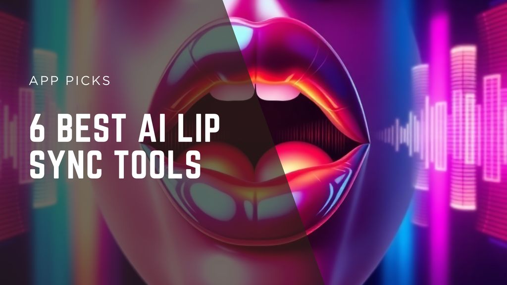 6 Best AI Lip Sync Tools