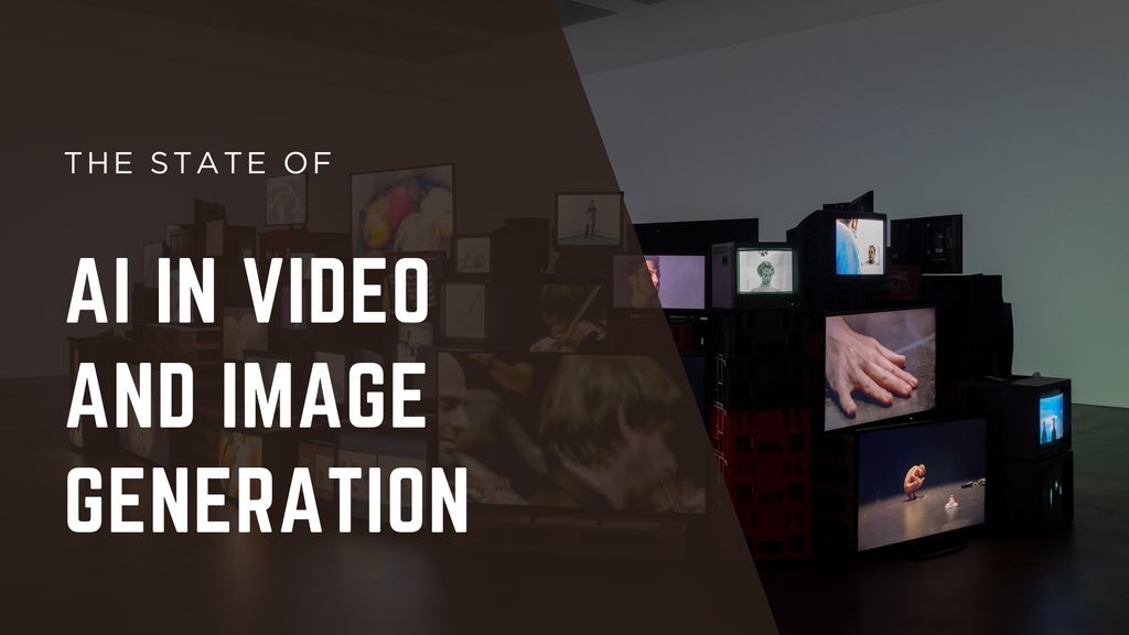 The State of AI in Video and Image Generation