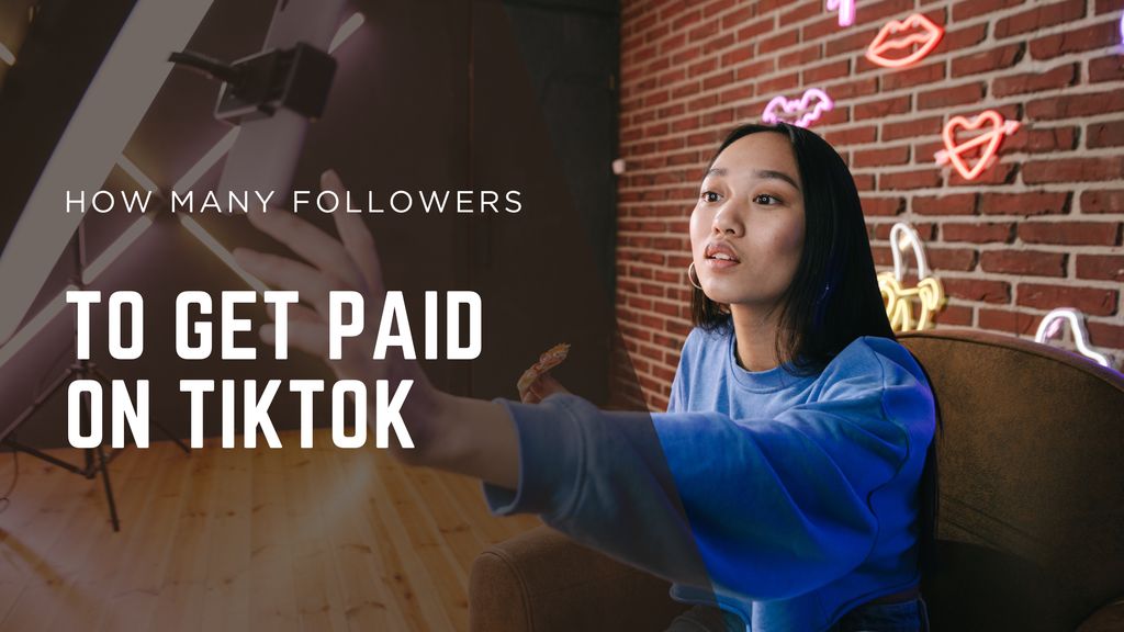How Many Followers Do You Need to Get Paid on TikTok?