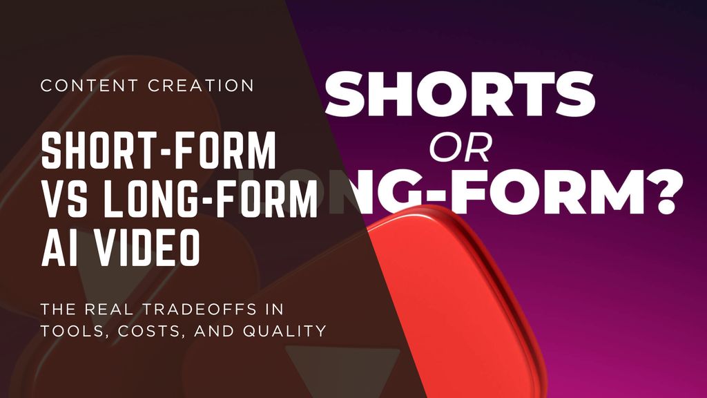 Short-Form vs Long-Form AI Video: The Real Tradeoffs in Tools, Costs, and Quality (What Creators Get Wrong)